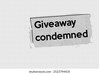 Giveaway condemned - current breaking daily news story communication copy newspaper headline article title in UK 2024