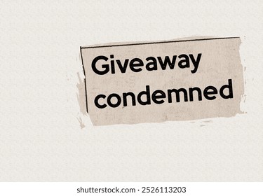 Giveaway condemned - current breaking daily news story communication copy newspaper headline article title in UK 2024 in sepia