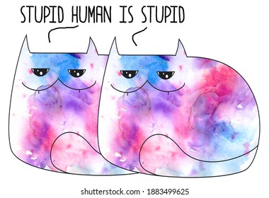 Gloomy Cats - Stupid Human Is Stupid. Watercolor Illustration