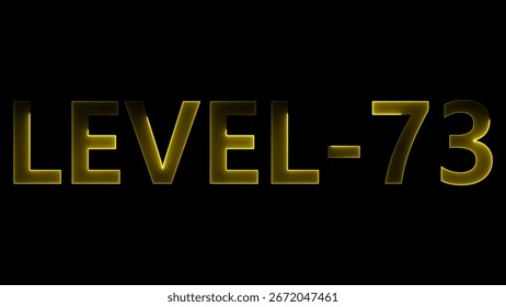 Glowing yellow text L E V E L 73 on black background level 73 numbers