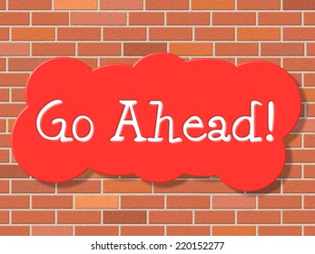 Go Ahead Meaning Get Going And Begin
