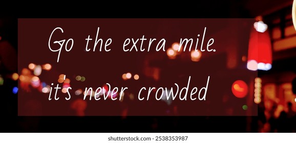 Go to extra mile. It's never crowded. Motivational quote that encourages us to exceed expectations, put in additional effort in whatever we do. Abstract blurry photo of city light as background. - Powered by Shutterstock