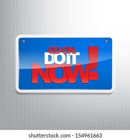 Go on. Do it now! Motivational background as sign. (Raster)