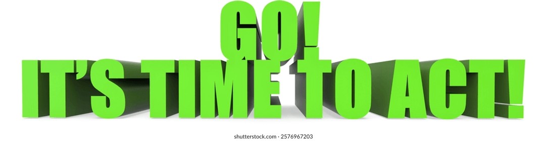 Go! Its Time To Act! 3d text isolated on white background- 3d rendering