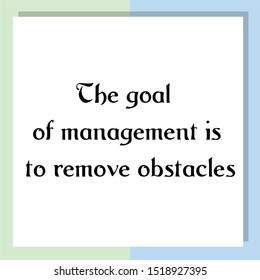 The Goal Of Management Is To Remove Obstacles. Ready To Post Social Media Quote