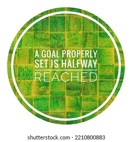 A Goal Properly Set Is Halfway Reached. Motivational, Success, Life, Wisdom, Inspirational Quote Poster, Printing, T Shirt Design