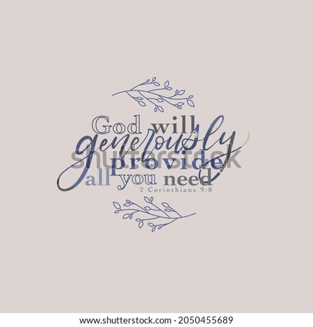 God will generously provide all you need. Bible verse, Hand drawn illustrations for greeting cards and background