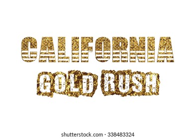 Golden Glitter Illustration Of The State Of California Gold Rush With Modern Lettering.An Illustration Of A Gold Golden Metallic California Gold Rush