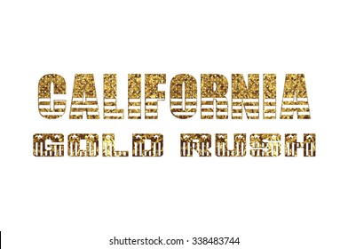 Golden Glitter Illustration Of The State Of California Gold Rush With Modern Lettering.An Illustration Of A Gold Golden Metallic California Gold Rush