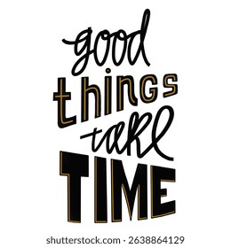 Good things take time message design with bold typography on a simple background inspiring patience and positivity. Bold typography conveys the message that good things take time, using 