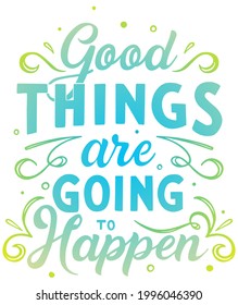 734 Good things happen Images, Stock Photos & Vectors | Shutterstock