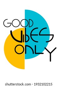 Good Vibes Only. Design. Good For Poster, T Shirt Print, Social Media Content, Birthday Card, Books Cover, Quote, Wall Frame, Colourful Background, Wallpaper,