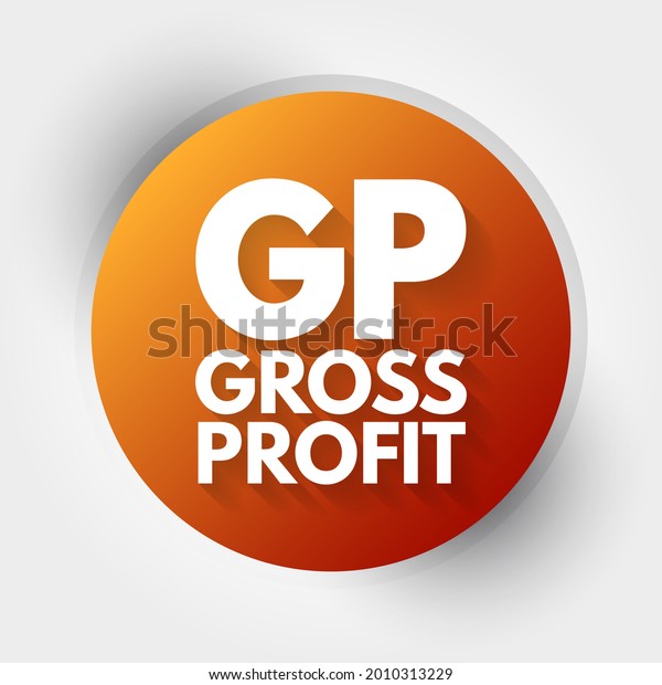 GP Gross Profit\
- sum of all wages, salaries, profits, interest payments, rents,\
and other forms of earnings, before any deductions or taxes,\
acronym text concept\
background