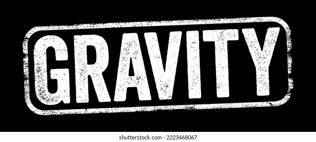 Gravity Is A Fundamental Interaction Which Causes Mutual Attraction Between All Things With Mass Or Energy, Text Stamp Concept Background