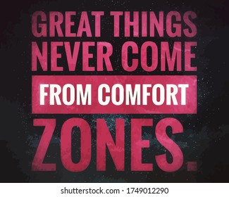 Great things never come from comfort zones. Quote for motivation and inspiration.