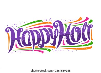 Greeting card for Holi Festival, decorative invitation with curly calligraphic font and colorful design elements, swirly brush typeface for congratulation wishes happy holi on white background.