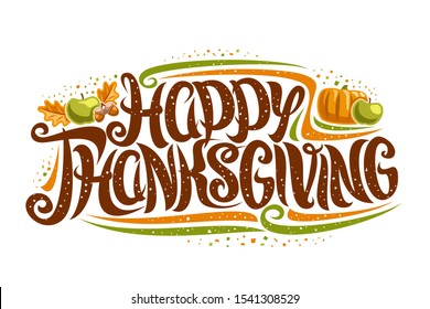 Greeting card for Thanksgiving Day, layout with curly calligraphic font with flourishes, oak leaf, green apple, acorns and pumpkin, swirly brush lettering for words happy thanksgiving on white. - Powered by Shutterstock