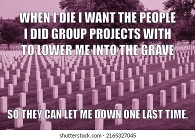 Group Project And Cemetery Dark Humor Funny Meme For Social Media Sharing. Black Humor About Group Project Teamwork.