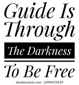 guide Is through the darkness to be free font on white background 