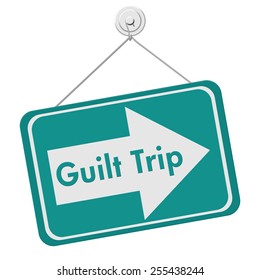 Guilt Trip Sign, A Teal And White Sign With The Words Guilt Trip Isolated On A White Background