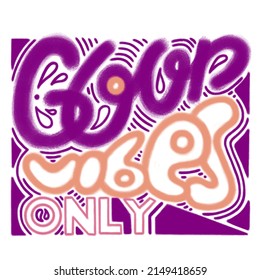 Hand Drawing Phrase Good Vibes Only. Pastel, Pencil Textured Lettering For Motivational Cards, Poster, Patterns, Stickers, Labels. White Isolated Background. Trendy Colors Orange, Purple. 