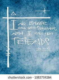 Hand Drawn Illustration Or Drawing Of The Religious Phrase: I No Longer Call You Servants, Now I Call You Friends