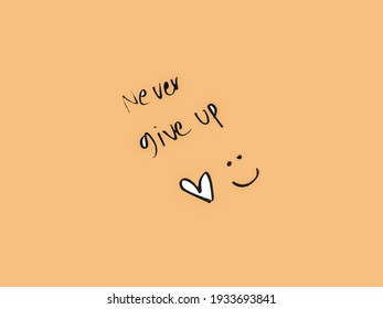 hand drawn wording never give up and heart   smiley face symbol