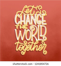  Hand Lettered Inspirational Typography Poster - Let S Change The World Together. Motivational Lettering Quote