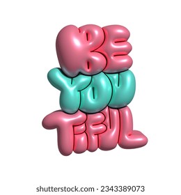 Hand lettering 3d rendering Typography Be You tiful. Pink Decorative 3d render object in balloon or bubble gum style