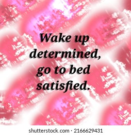 Hand sketched "Wake up determined,go to bed satisfied".Drawn inspirational quotation,motivational quote.Fortune logotype,badge,poster.Banner on textured background.