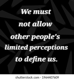 Hand sketched we must not allow other peoples's limited perceptions to define us.Drawn inspirational quotation, motivational quote.Fortune logotype,badge,poster,logo,tag.Banner on textured background. - Powered by Shutterstock