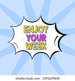 Hand Writing Sign Enjoy Your Week. Word Written On Best Wishes For The Start Of Weekdays Have Great Days Blank Speech Bubble In Bang Shape For Business Advertisement.