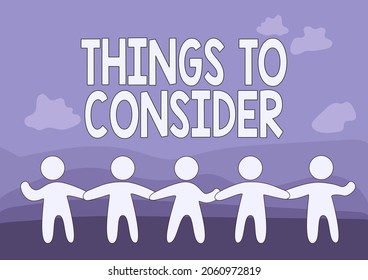 Hand Writing Sign Things To Consider. Concept Meaning Think About Something Carefully In Order To Make Decision Five Standing People Drawing Holding Hands Showing Team Support.