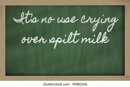 Handwriting Blackboard Writings - It's No Use Crying Over Spilt Milk