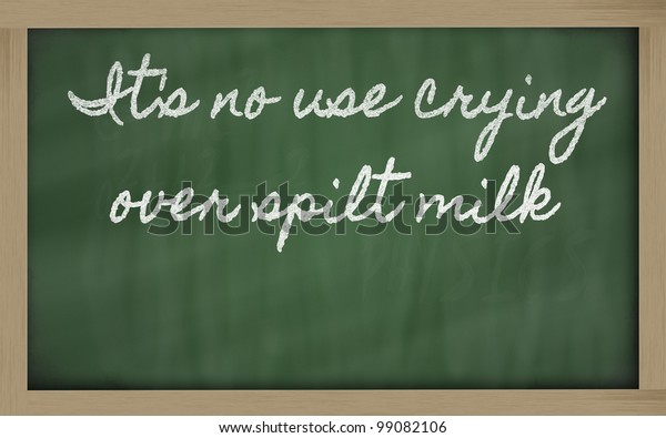 handwriting blackboard writings - It\'s no use crying\
over spilt\
milk