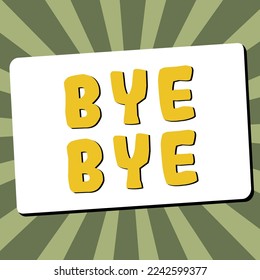Handwriting text Bye Bye. Internet Concept Greeting for leaving Farewell See you soon Separation salute