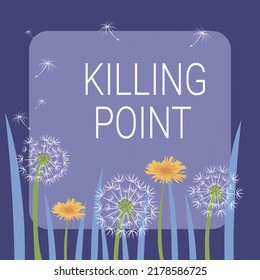 Handwriting Text Killing Point. Concept Meaning Phase End Review Stage Gate Project Evaluation No Go Frame Decorated With Colorful Flowers And Foliage Arranged Harmoniously.