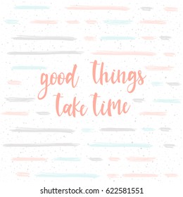 1,068 Good things take time Images, Stock Photos & Vectors | Shutterstock