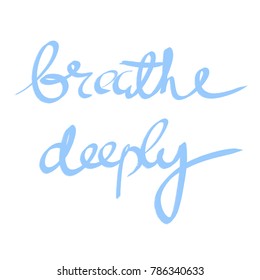 Handwritten Phrase Breathe Deeply