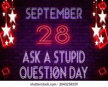 Happy Ask a Stupid Question Day, 28 September.Calendar on workplace Neon Text Effect on bricks Background, Empty space for text, Copy space right