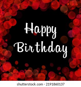 Happy Birthday Calligraphy Text With Bokeh Frame. Red Color Bokeh Frame Greetings Card. 