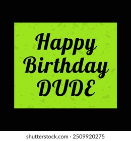 "Happy Birthday Dude" text on a vibrant green background with subtle confetti patterns, perfect for fun and casual birthday greetings. - Powered by Shutterstock