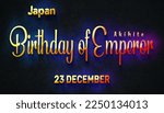 Happy Birthday of Emperor Akihito, 23 December. World National Days Neon Text Effect on black background