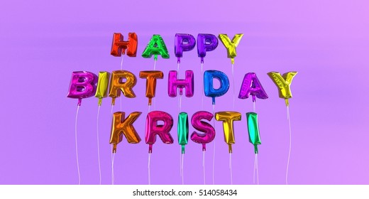Happy Birthday Kristi card with balloon text - 3D rendered stock image. This image can be used for a eCard or a print postcard.