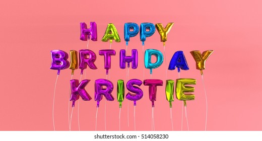 Happy Birthday Kristie card with balloon text - 3D rendered stock image. This image can be used for a eCard or a print postcard.