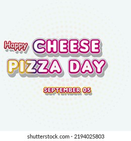 Happy Cheese Pizza Day , September 05. Calendar of September Retro Text Effect, Vector design - Powered by Shutterstock