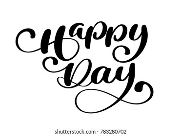 Happy day greeting card  text on white background. Calligraphy lettering illustration. For presentation on card, romantic quote for design greeting cards, T-shirt, mug, holiday invitations - Powered by Shutterstock