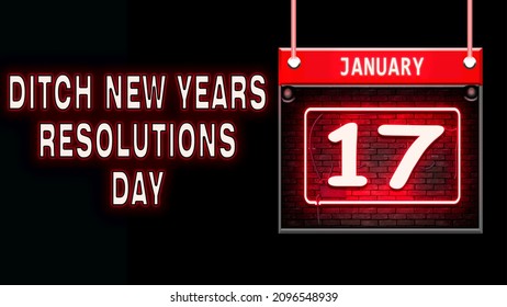 Happy Ditch New Years Resolutions Day, 17 January.Calendar On Workplace Neon Text Effect On Black Background, Empty Space For Text, Copy Space Right