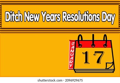 Happy Ditch New Years Resolutions Day, 17 January.Calendar On Workplace Text Effect On Yellow Background, Empty Space For Text, Copy Space Right