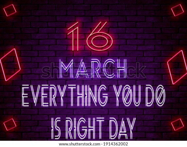Happy Everything You Do is Right Day March 16.\
Calendar on workplace Neon Text Effect on bricks Background, Empty\
space for text, Copy space\
right